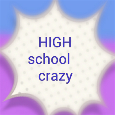 Fanfic / Fanfiction High school crazy - Crazy