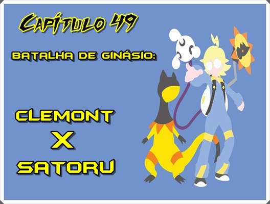 Fanfic / Fanfiction Jornada por Kalos, o filho de Satoshi e Serena - Batalha de ginásio: Clemont X Satoru
