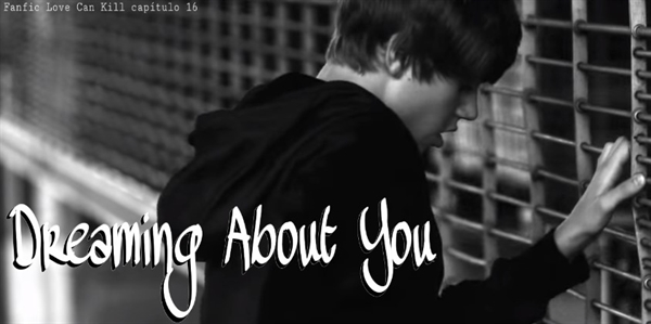 Fanfic / Fanfiction Love Can Kill - Dreaming About You