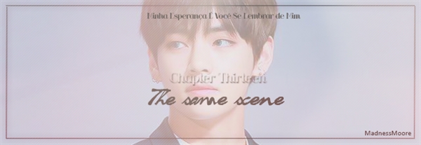 Fanfic / Fanfiction Remind - Chapter Thirteen - The Same Scene