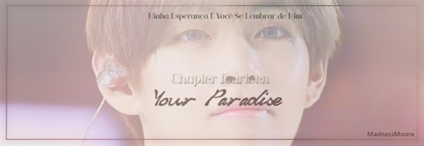 Fanfic / Fanfiction Remind - Capítulo 14 - Your Paradise.