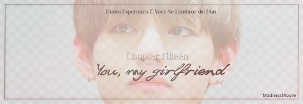 Fanfic / Fanfiction Remind - Capítulo 15 - You, my girlfriend.