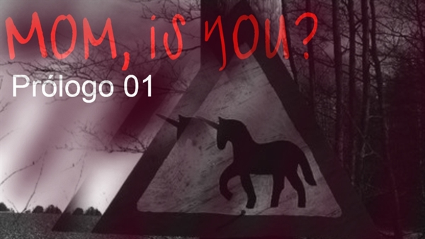 Fanfic / Fanfiction Mom, is you? - Prólogo 01