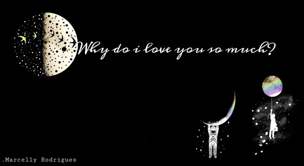 Fanfic / Fanfiction O amor existe? - Why do I love you so much?