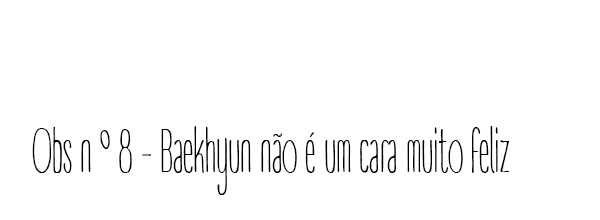 Fanfic / Fanfiction Observações de um amigo à distância - Obs n 8 - Baekhyun não é um cara muito feliz