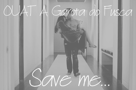 Fanfic / Fanfiction OUAT A Garota do Fusca - Save me...