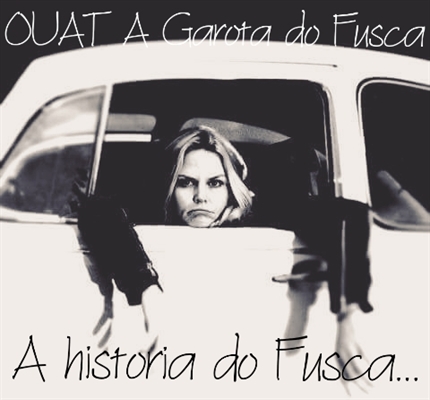 Fanfic / Fanfiction OUAT A Garota do Fusca - A história do Fusca...