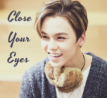 Fanfic / Fanfiction Shining On Me - Close Your Eyes - Vernon