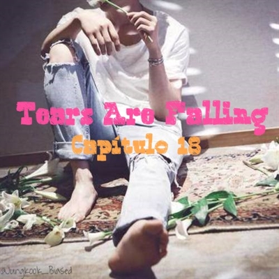 Fanfic / Fanfiction Tears Are Falling - Capítulo 18