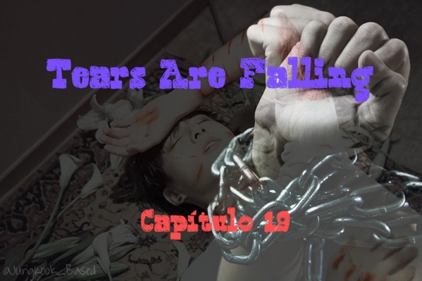 Fanfic / Fanfiction Tears Are Falling - Capítulo 19