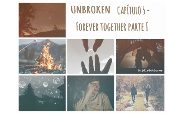 Fanfic / Fanfiction Unbroken - 5.0 - Forever together (parte I)