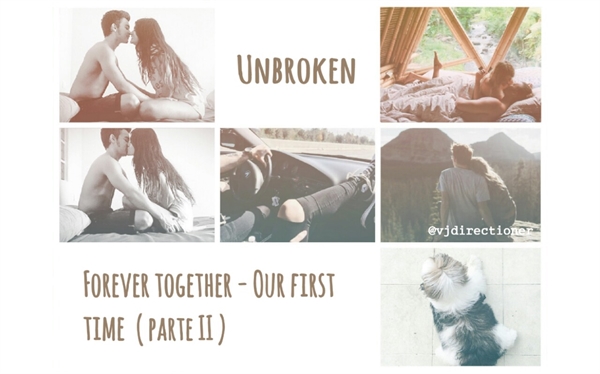 Fanfic / Fanfiction Unbroken - 5.0 - Forever together - Our first time (parte II)