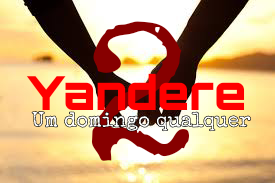 Fanfic / Fanfiction Yandere 2 - Um domingo qualquer