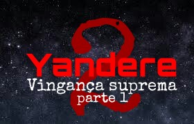 Fanfic / Fanfiction Yandere 2 - Vingança suprema-parte 1