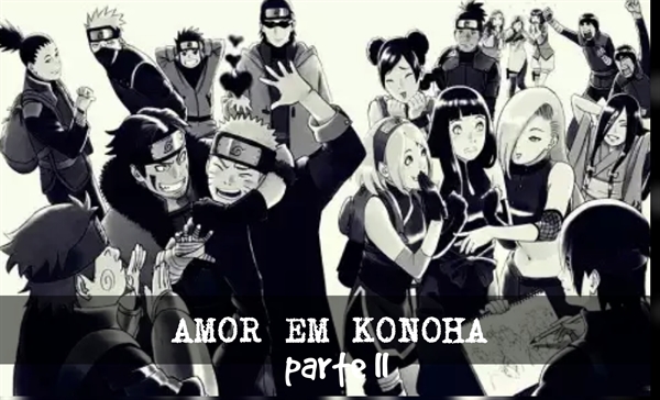 Fanfic / Fanfiction Amor em Konoha (REVISÃO) - Amor em Konoha Part II