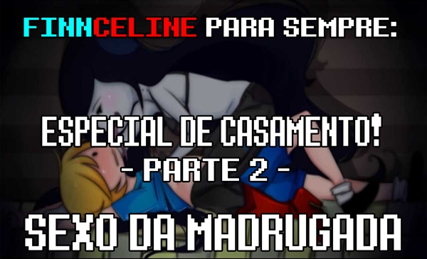 Fanfic / Fanfiction Finnceline Para Sempre - ESPECIAL DE CASAMENTO - Parte 2 - Sexo da madrugada