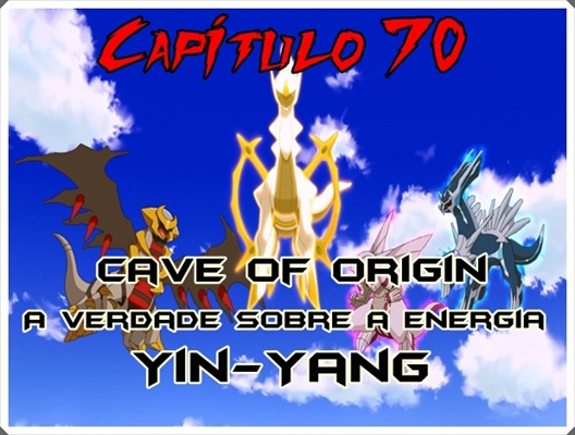 Fanfic / Fanfiction Jornada por Kalos, o filho de Satoshi e Serena - Cave of Origin, A verdade sobre a energia Yin-Yang