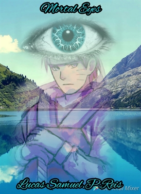 Fanfic / Fanfiction Mortal Eyes: A Alvorada verdejante - A promessa no olhar único de um Uzumaki