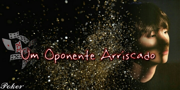 Fanfic / Fanfiction Poker - Um Oponente Arriscado