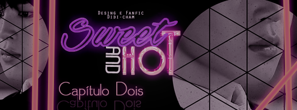 Fanfic / Fanfiction Sweet and Hot - Capítulo Dois