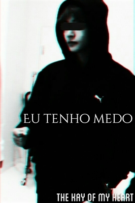 Fanfic / Fanfiction The key of my heart - Eu tenho medo