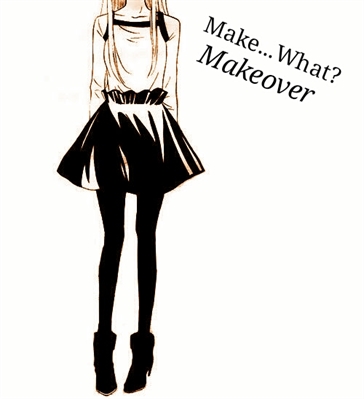 Fanfic / Fanfiction Uma Garota Invisível - Make what?...Makeover