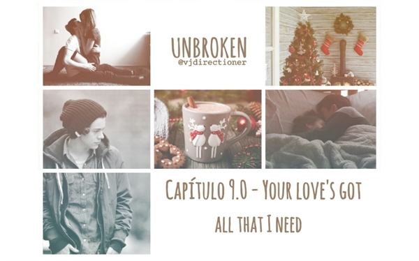 Fanfic / Fanfiction Unbroken - 9.0 - Your love's got all that I need