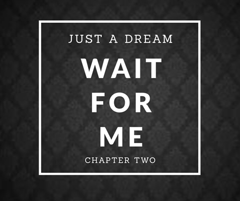 Fanfic / Fanfiction Wait For Me - Just a Dream