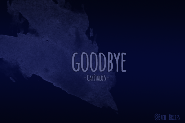 Fanfic / Fanfiction Another Way - Goodbye - Parte 1