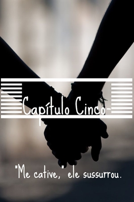 Fanfic / Fanfiction Because Of You - Capítulo Cinco - Me Cative