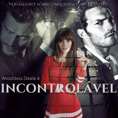 Fanfic / Fanfiction Cinquenta Tons de Steele - INDOMÁVEL - Cinquenta Tons de Steele - INCONTROLÁVEL