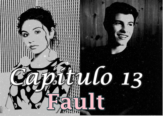 Fanfic / Fanfiction Impossible Dream - Capítulo 13- Fault