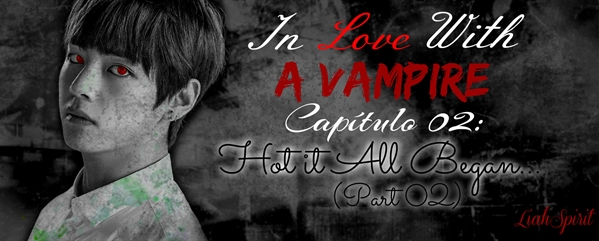 Fanfic / Fanfiction In Love With a Vampire (Imagine Jungkook) - 02 - How it All Began... (Part 2)