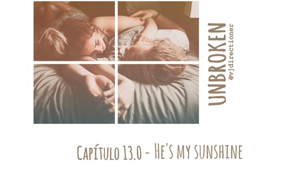Fanfic / Fanfiction Unbroken - 13.0 - He's my sunshine