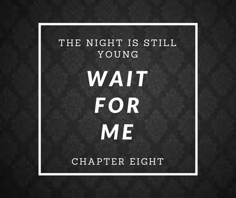 Fanfic / Fanfiction Wait For Me - The Night Is Still Young