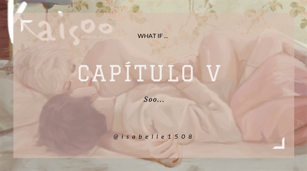 Fanfic / Fanfiction What if... - Capitulo V - Soo...