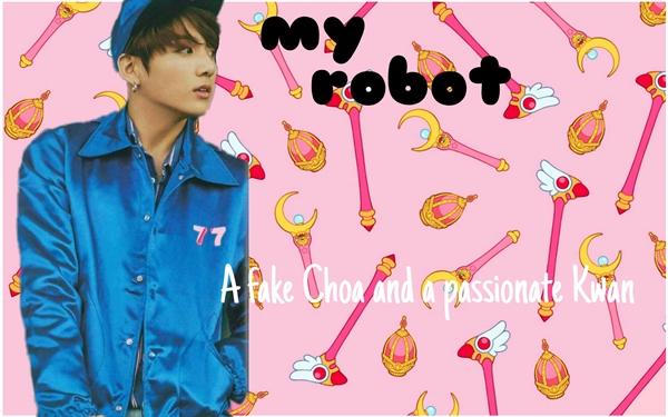 Fanfic / Fanfiction My Robot - (imagine Jungkook) - A fake Choa and a passionate Kwan