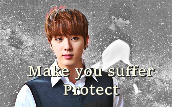 Fanfic / Fanfiction Nothing Is Impossible (Imagine Jin - BTS) - Make You Suffer - Protect