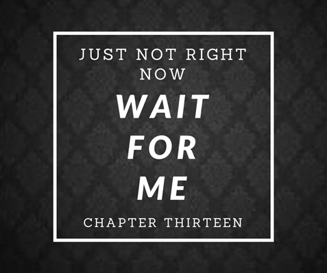 Fanfic / Fanfiction Wait For Me - Just Not Right Now
