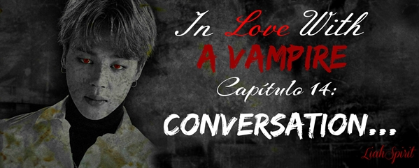 Fanfic / Fanfiction In Love With a Vampire (Imagine Jungkook) - 14 - Conversation...