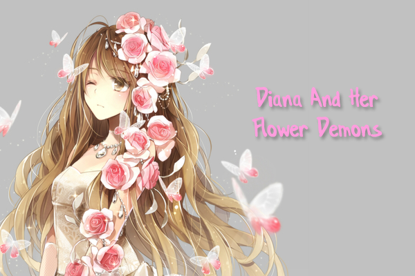 Fanfic / Fanfiction Diana And Her Flower Demons - Safe - The First Petal