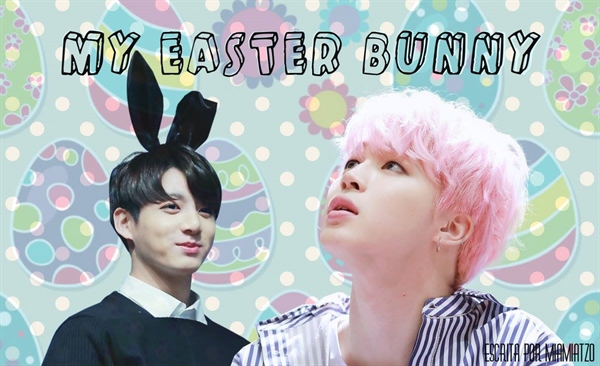 Fanfic / Fanfiction My Easter Bunny - My Easter Bunny