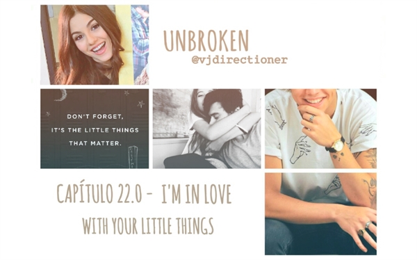 Fanfic / Fanfiction Unbroken - 22.0 - I'm in love with your little things