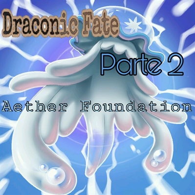 Fanfic / Fanfiction Draconic Fate - Parte 2 - Aether foundation