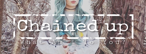 Fanfic / Fanfiction What am I to you? - Chained Up