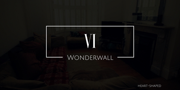 Fanfic / Fanfiction Wonderwall - VI