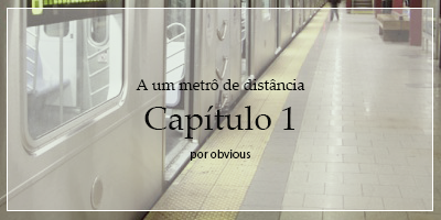 Fanfic / Fanfiction A um metrô de distância - Avoado