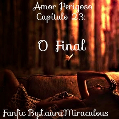 Fanfic / Fanfiction Amor Perigoso - O Final