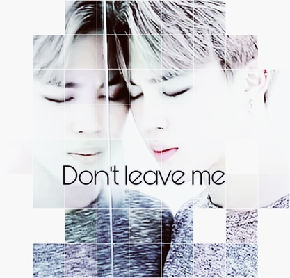Fanfic / Fanfiction Don't let me go (Imagine Park Jimin - BTS) - Don't leave me
