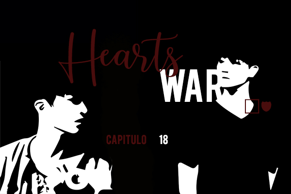 Fanfic / Fanfiction Hearts War - Dezoito